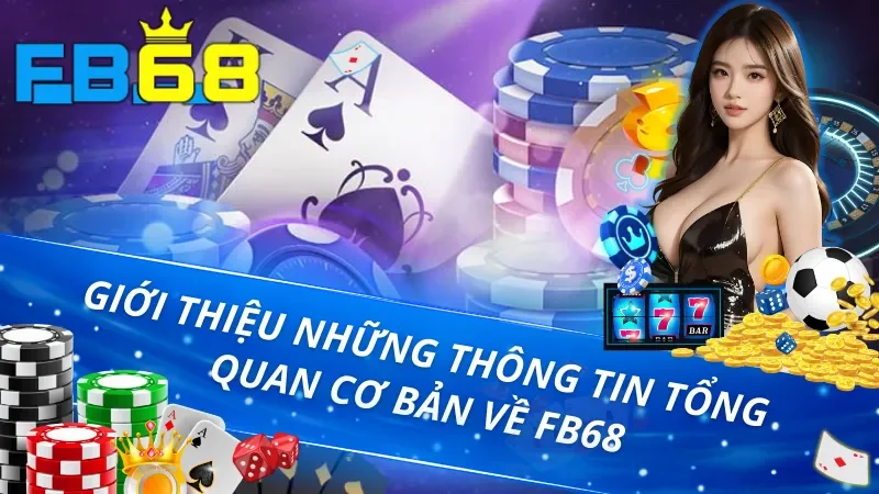 Trang Chủ 37 Giới thiệu thông tin cơ bản về FB68