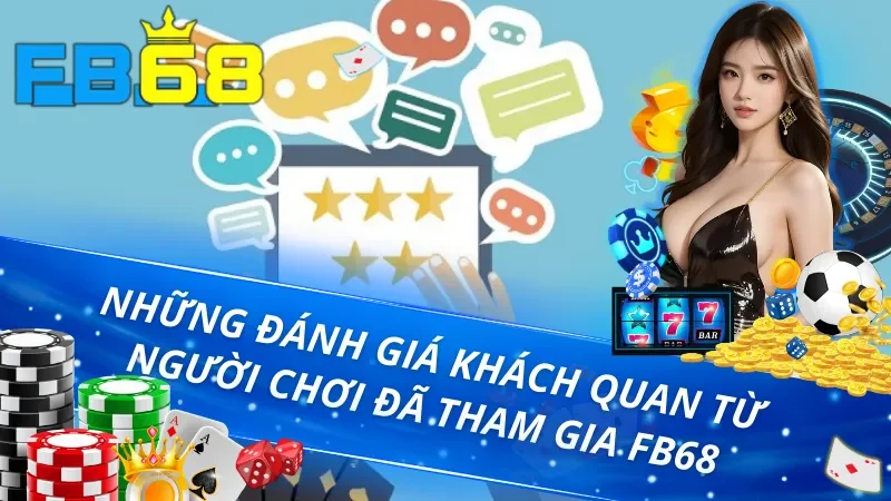 Trang Chủ 45 Những đánh giá khách quan từ người chơi đã tham gia FB68 không thể bỏ qu
